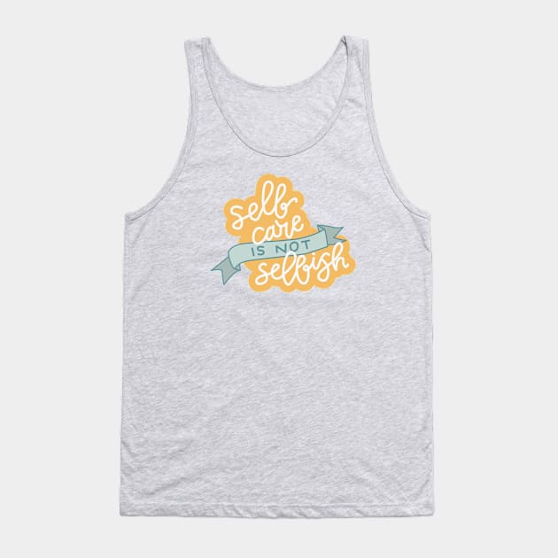 Self Care is not selfish Tank Top by Cat Bone Design